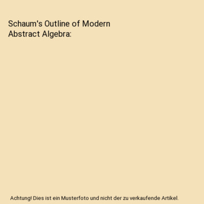 Schaum's Outline of Modern Abstract Algebra, Frank Ayres