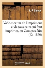 Vade-Mecum de l'Imprimeur Et de Tous Ceux Qui Font Imprimer, Ou Comptes-Faits: P