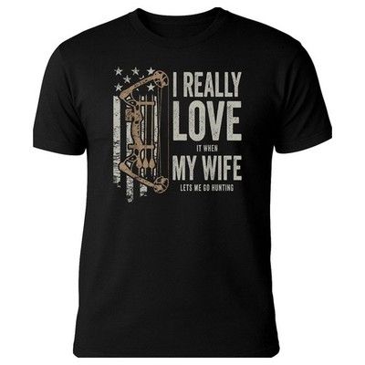 I Really Love It When My Wife Lets Me Go Hunting - Funny Dad Hunter Shirt