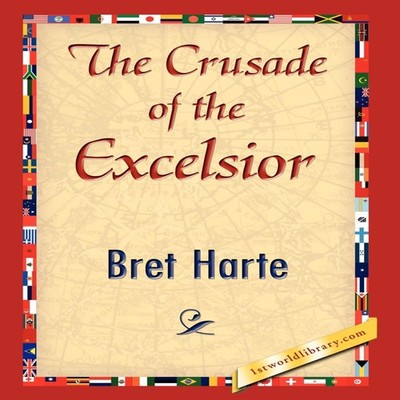 The Crusade of the Excelsior Bret Harte Hardcover 1st World Libra
