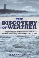 The Discovery of Weather: Stephen Saxby, the Tumultuous Birth of Weather Forecas