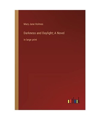 Darkness and Daylight; A Novel: in large print, Mary Jane Holmes
