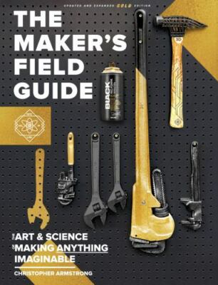 The Maker's Field Guide: Updated & Expanded GO- Armstrong, 1732545553, hardcover