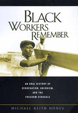 BLACK WORKERS REMEMBER: AN ORAL HISTORY OF SEGREGATION, By Michael Keith Honey