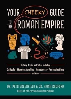 Your Cheeky Guide to the Roman Empire Peta Greenfield