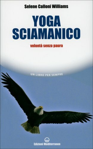 Mediterranee Edizioni Yoga Sciamanico - Selene Calloni Williams - Immagine 6