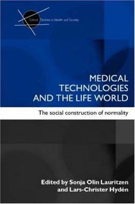 Medical Technologies and the Life World: The Social Construction of Normality (