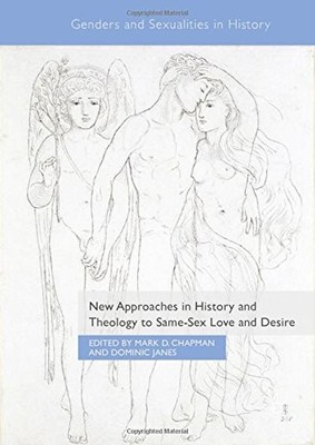 NEW APPROACHES IN HISTORY AND THEOLOGY TO SAME-SEX LOVE By Mark D. Chapman NEW