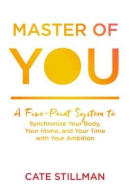 Master of You: A Five-Point System to Synchronize Your Body, Your Ho - VERY GOOD