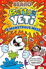 Beano Betty and the Yeti: A Monstrous Mess: Book 2 of the new official Beano chi