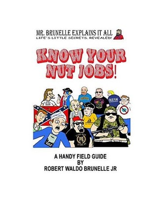 Know Your Nut Jobs!, Robert Waldo Brunelle Jr.