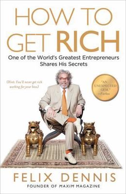 How to Get Rich: One of the World's Greatest Entrepreneurs Shares His Secrets, D