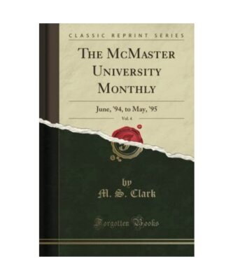 The McMaster University Monthly, Vol. 4: June, '94, to May, '95 (Classic Reprint