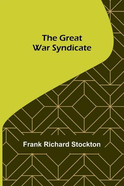 Frank Richard Stockton | The Great War Syndicate | Taschenbuch | Englisch (2022)-image