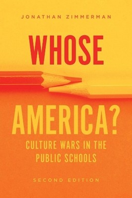 Whose America?: Culture Wars in the Public Schools by Jonathan Zimmerman (Englis