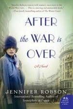 After the War is Over: A Novel - Paperback By Robson, Jennifer - GOOD