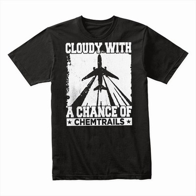 Cloudy with a Chance of Chemtrails T-Shirt, Funny Conspiracy Theory Tee, Humor