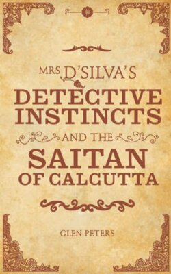 Mrs D'Silva's Detective Instincts and the Saitan of Calcutta By 