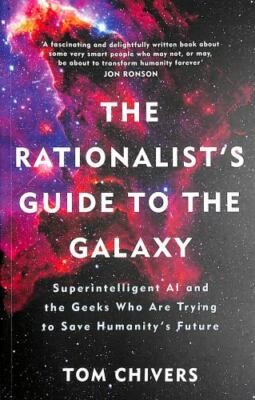 The Rationalist's Guide to the Galaxy: Superintelligent AI and the Geeks Who Ar
