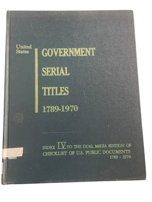 U.S. Government Serial Titles 1789-1970 Index IV US Historical Documents 1972