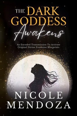 The Dark Goddess Awakens: An Encoded Transmission to Activate Original Divin...