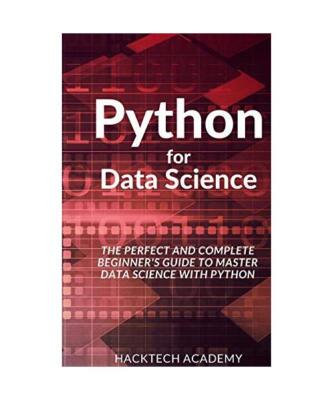 Python for Data Science: The Perfect and Complete Beginner's Guide to Master Dat