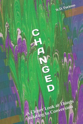 C H A N G E D: A Closer Look at Things Relating to Conversion by Frances Furioso
