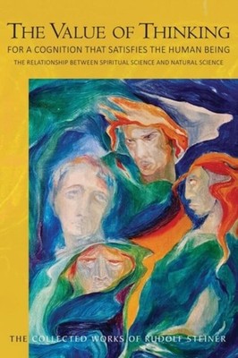 The Value of Thinking: For a Cognition that  by Rudolf Steiner PAPERBACK