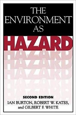 THE ENVIRONMENT AS HAZARD, SECOND EDITION By Ian Burton & Robert W. Kates