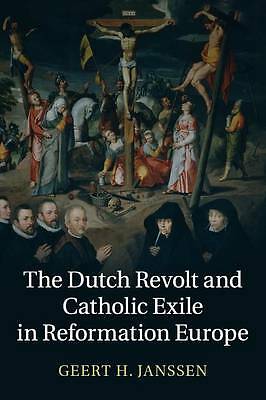 The Dutch Revolt and Catholic Exile in Reformation Europe Janssen Paperback