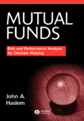 Mutual Funds: Risk and Performance Analysis for Decision Making by John Haslem
