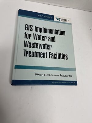 GIS Implementation for Water and Wastewater Treatment Facilities: Wef Manual of