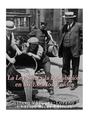 La Ley Seca y la Prohibicin en los Estados Unidos by Gustavo Vazquez Lozano (Spa