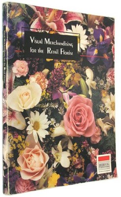 VISUAL MERCHANDISING FOR THE RETAIL FLORIST By Redbook Florist Services *VG+*