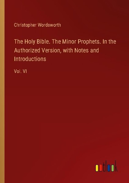 The Holy Bible. The Minor Prophets. In The Authorized Version, With Notes And In-image