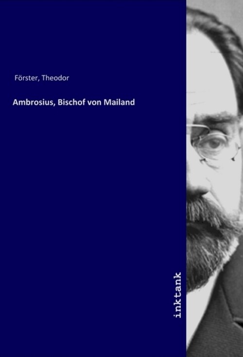 Th Förster, Ambrose Theodor Förster | Ambrosius, Bischof Von Mailand |