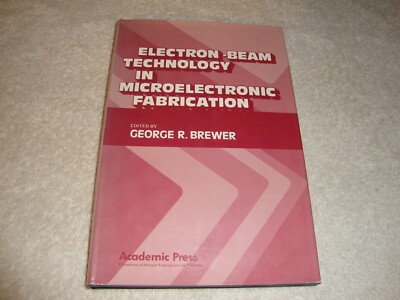 Electron Beam Technology in Microelectric Fabrication by George R. Brewer hc/dj