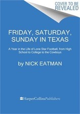 Friday, Saturday, Sunday in Texas: A Year in the Life of Lone Star Football, fro