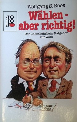 Wählen - aber richtig! : Der unentbehrl. Ratgeber zur Wahl. Roos, Wolfgang S.: