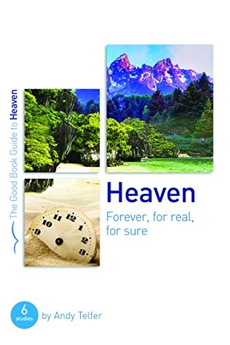Heaven: Forever, for Real, for Sure (Good Book Guide): 6 studies