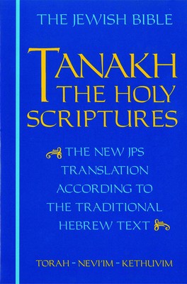 JPS TANAKH: The Holy Scriptures (blue): The New JPS Translation according to...