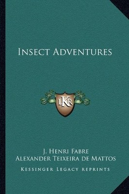 INSECT ADVENTURES By J. Henri Fabre & De Alexander Teixeira Mattos **BRAND NEW**