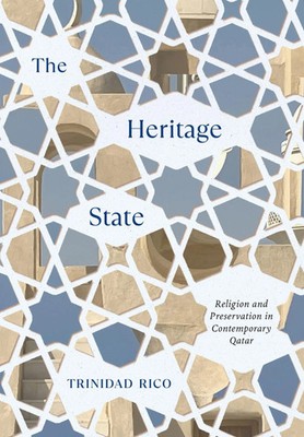 The Heritage State | Religion and Preservation in Contemporary Qatar | Rico
