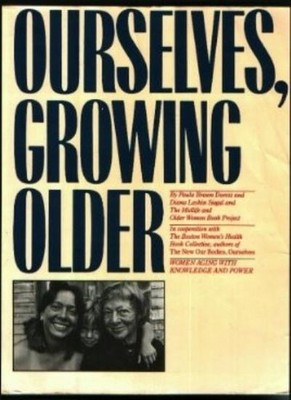 Ourselves, Growing Older: Women Aging with Knowledge and Power (