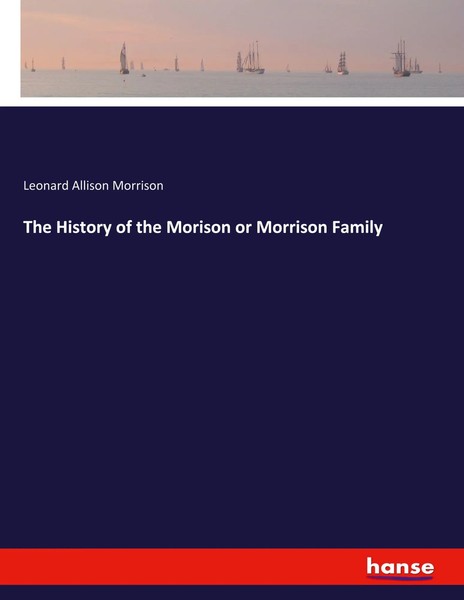 Leonard Allison Morrison | The History Of The Morison Or Morrison Family | Buch-image