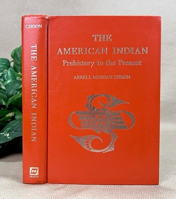 The American Indian: Prehistory to the Present by Arrell Morgan Gibson - 1980 HC