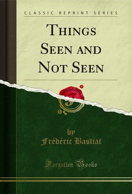 Things Seen and Not Seen (Classic Reprint)