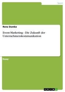 Event-Marketing - Die Zukunft der Unternehmenskommunikation | Rene Domke