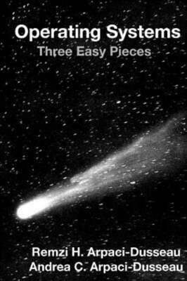 Operating Systems: Three Easy Pieces by Remzi H Arpaci-Dusseau: Used