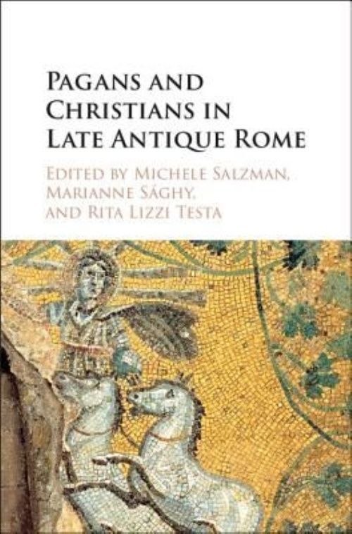 Pagans and Christians in Late Antique Rome Salzman Sághy Testa Hardback